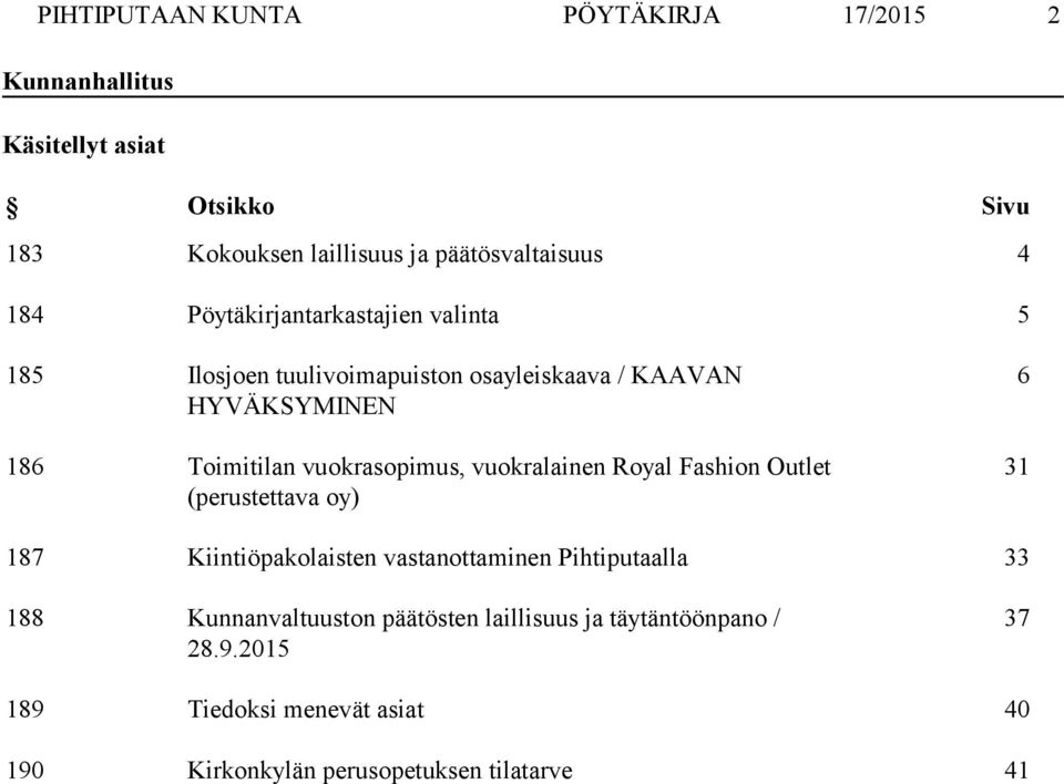 vuokrasopimus, vuokralainen Royal Fashion Outlet (perustettava oy) 6 31 187 Kiintiöpakolaisten vastanottaminen Pihtiputaalla 33 188