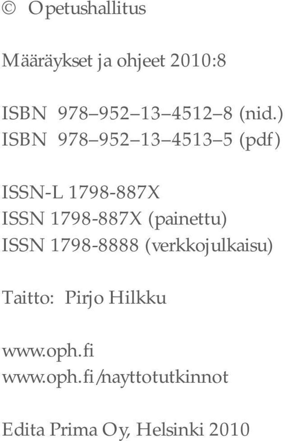 1798-887X (painettu) ISSN 1798-8888 (verkkojulkaisu) Taitto: Pirjo