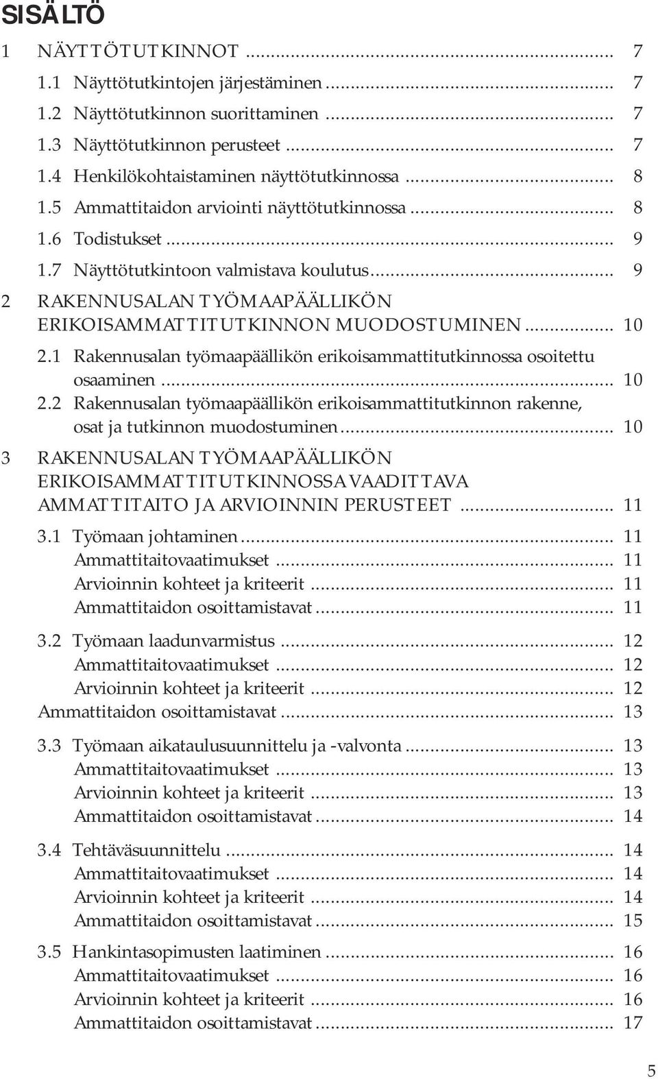 1 Rakennusalan työmaapäällikön erikoisammattitutkinnossa osoitettu osaaminen... 10 2.2 Rakennusalan työmaapäällikön erikoisammattitutkinnon rakenne, osat ja tutkinnon muodostuminen.