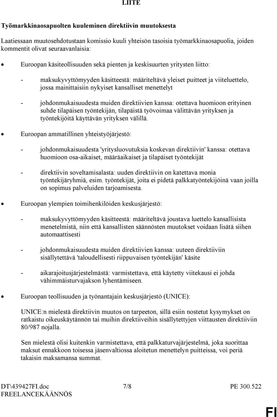 johdonmukaisuudesta muiden direktiivien kanssa: otettava huomioon erityinen suhde tilapäisen työntekijän, tilapäistä työvoimaa välittävän yrityksen ja työntekijöitä käyttävän yrityksen välillä.