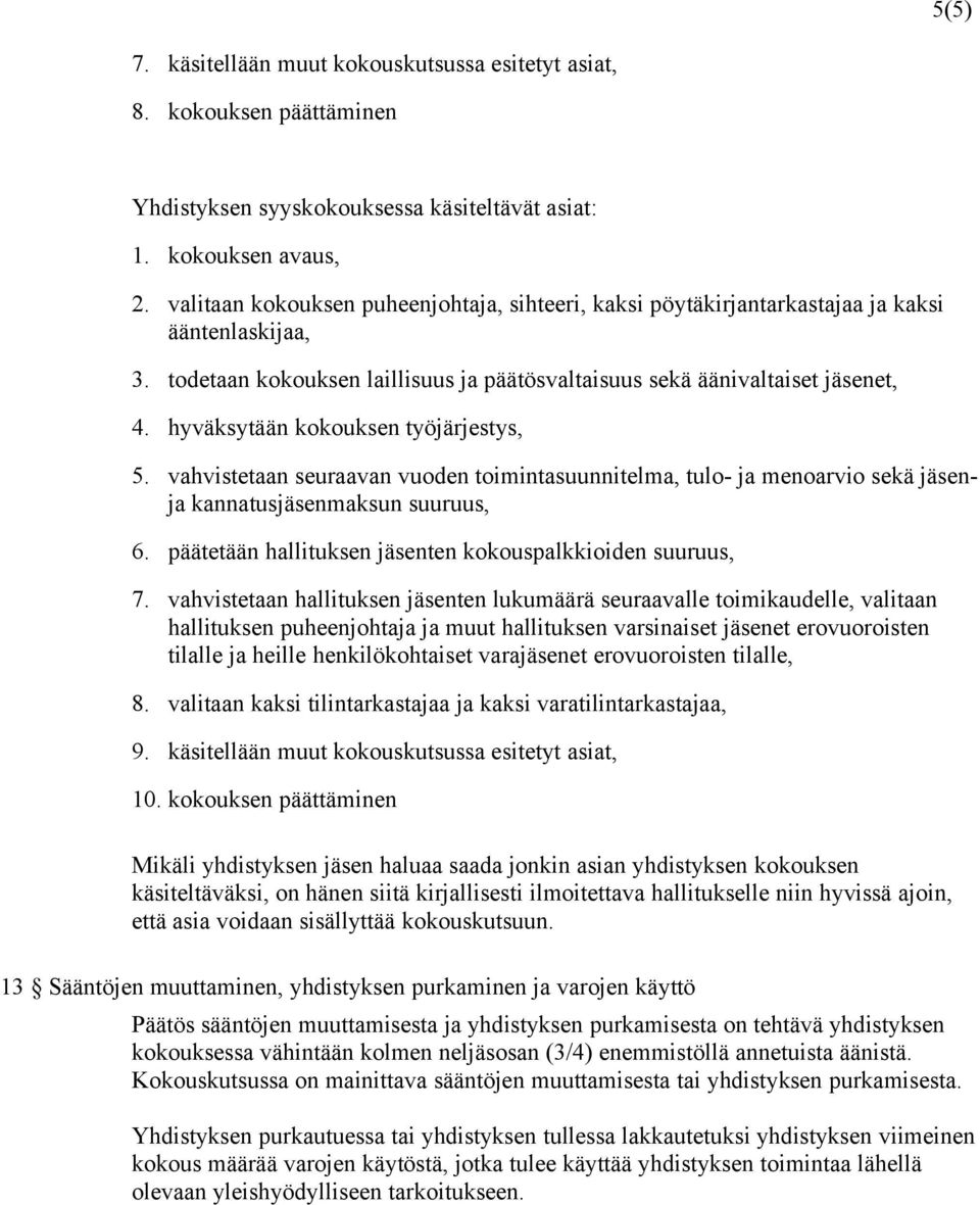 hyväksytään kokouksen työjärjestys, 5. vahvistetaan seuraavan vuoden toimintasuunnitelma, tulo- ja menoarvio sekä jäsenja kannatusjäsenmaksun suuruus, 6.