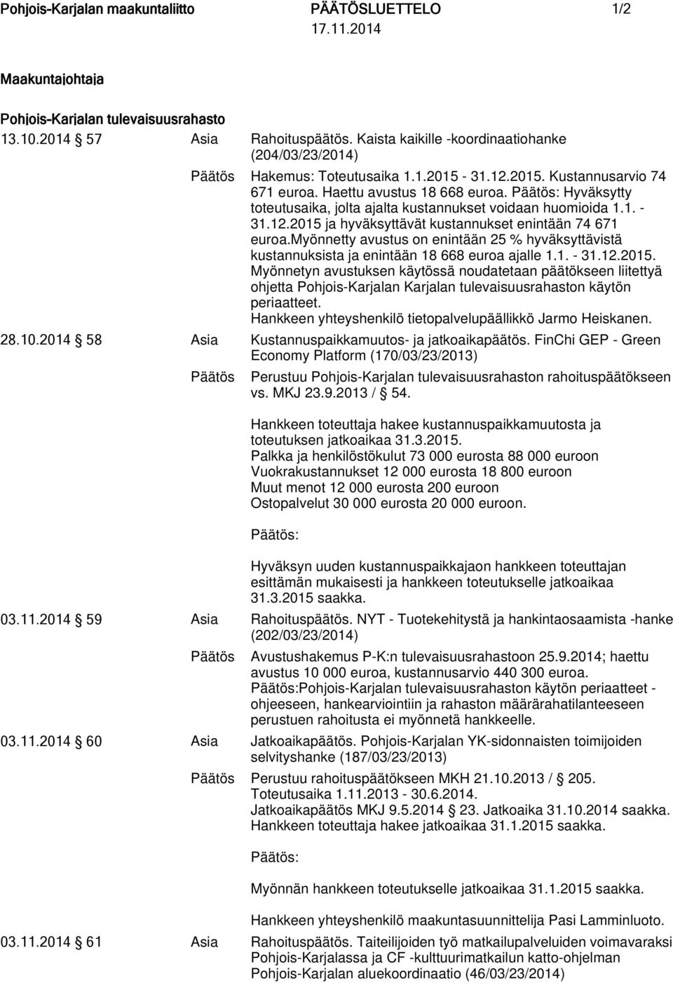 Hyväksytty toteutusaika, jolta ajalta kustannukset voidaan huomioida 1.1. - 31.12.2015 ja hyväksyttävät kustannukset enintään 74 671 euroa.