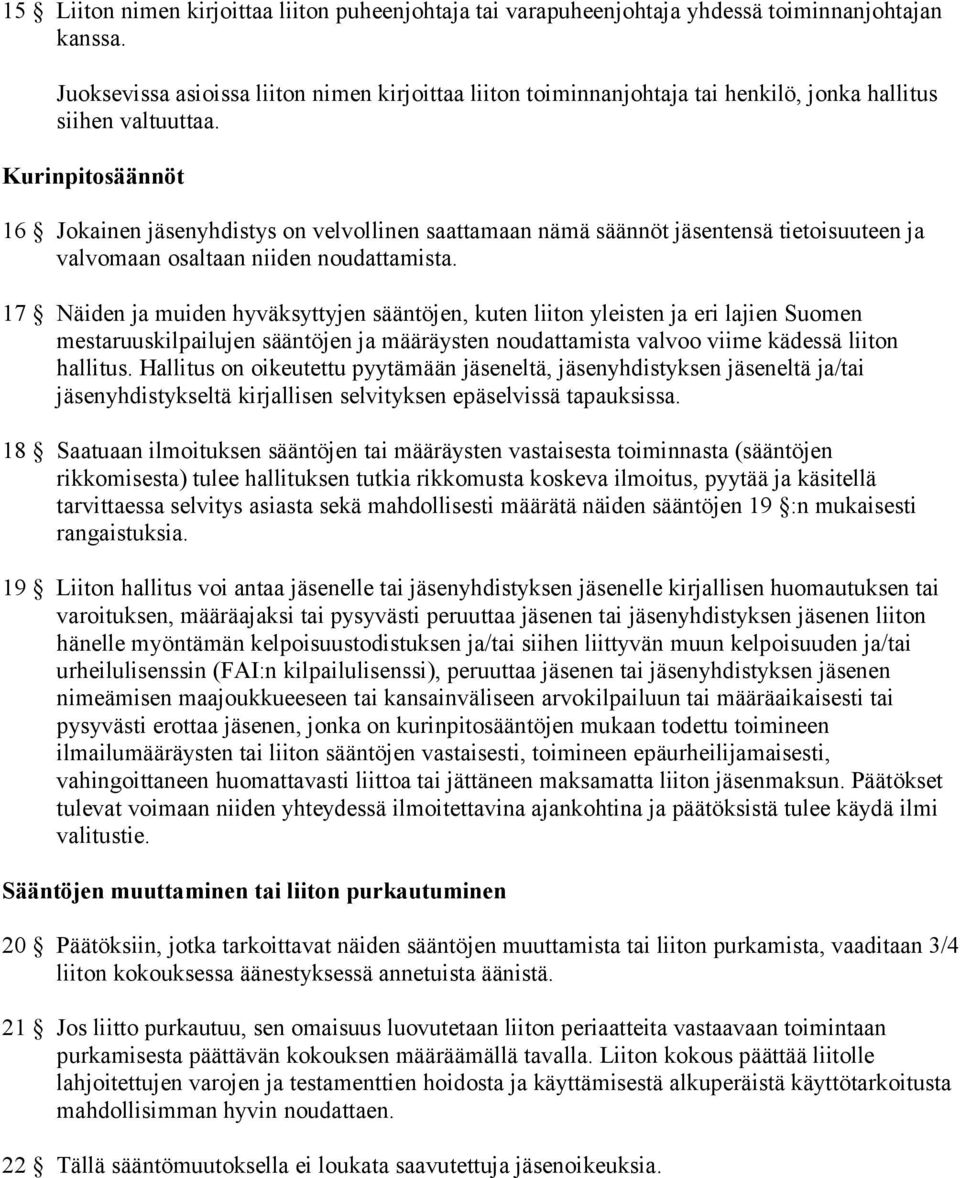 Kurinpitosäännöt 16 Jokainen jäsenyhdistys on velvollinen saattamaan nämä säännöt jäsentensä tietoisuuteen ja valvomaan osaltaan niiden noudattamista.