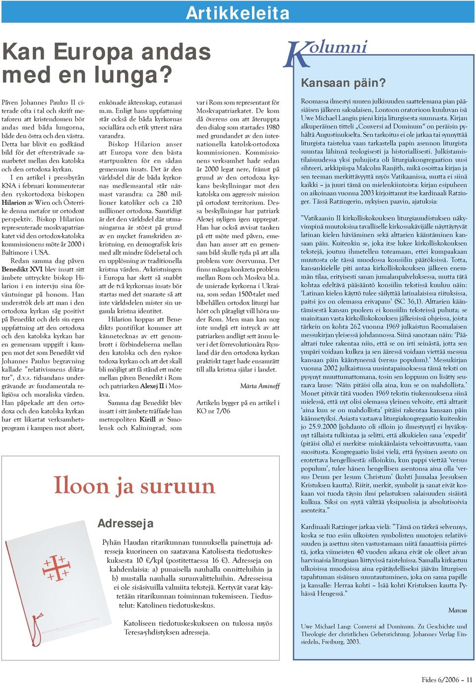 Detta har blivit en godkänd bild för det eftersträvade samarbetet mellan den katolska och den ortodoxa kyrkan.
