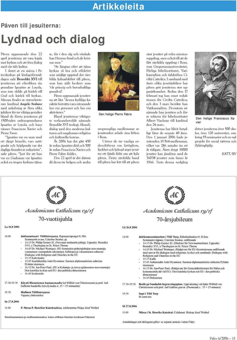 Mässan firades av statssekreterare kardinal Angelo Sodano med anledning av flera olika jubileer för tre viktiga gestalter bland de första jesuiterna på 1500-talet: ordensgrundaren Ignatius av Loyola,