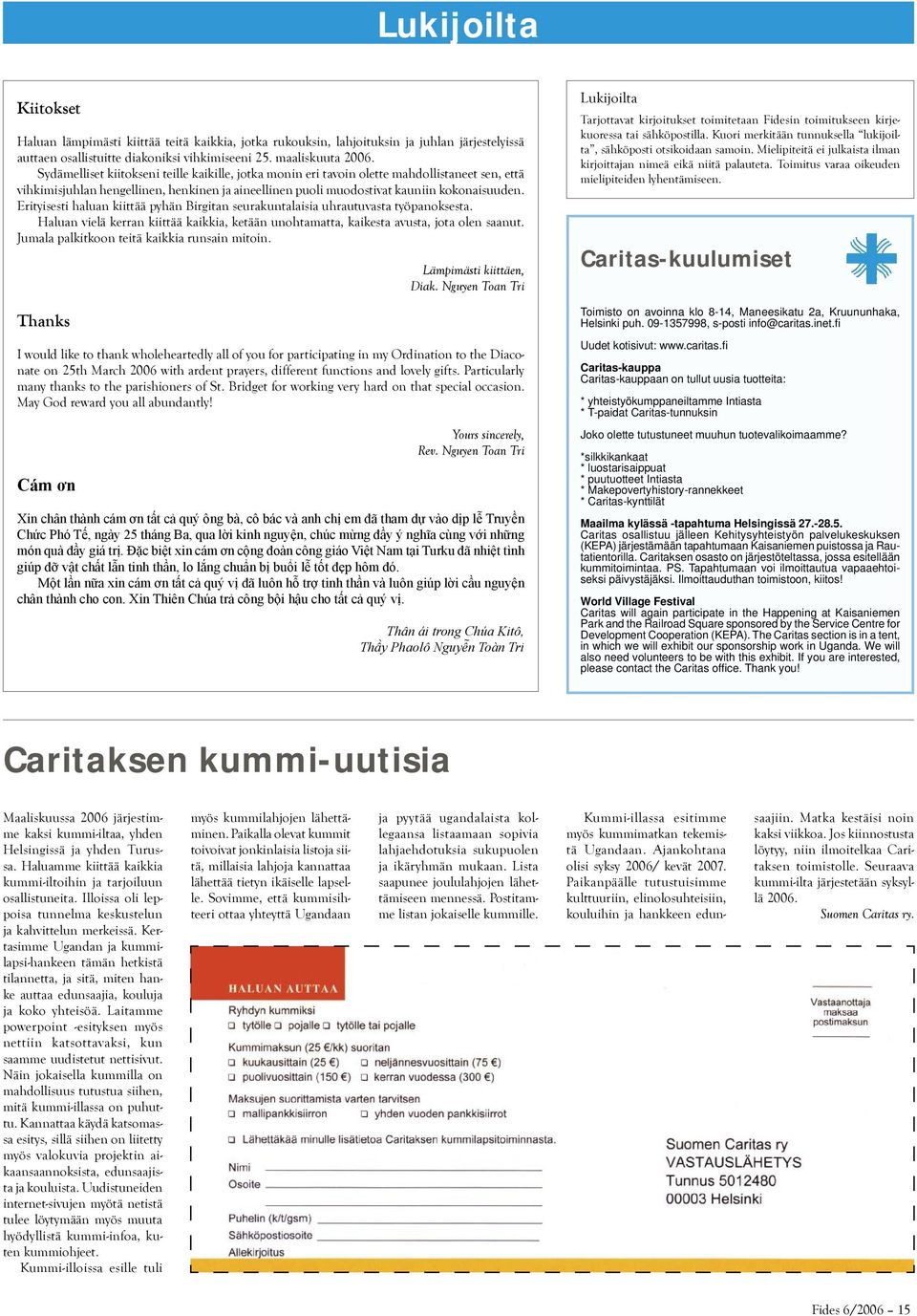 Erityisesti haluan kiittää pyhän Birgitan seurakuntalaisia uhrautuvasta työpanoksesta. Haluan vielä kerran kiittää kaikkia, ketään unohtamatta, kaikesta avusta, jota olen saanut.
