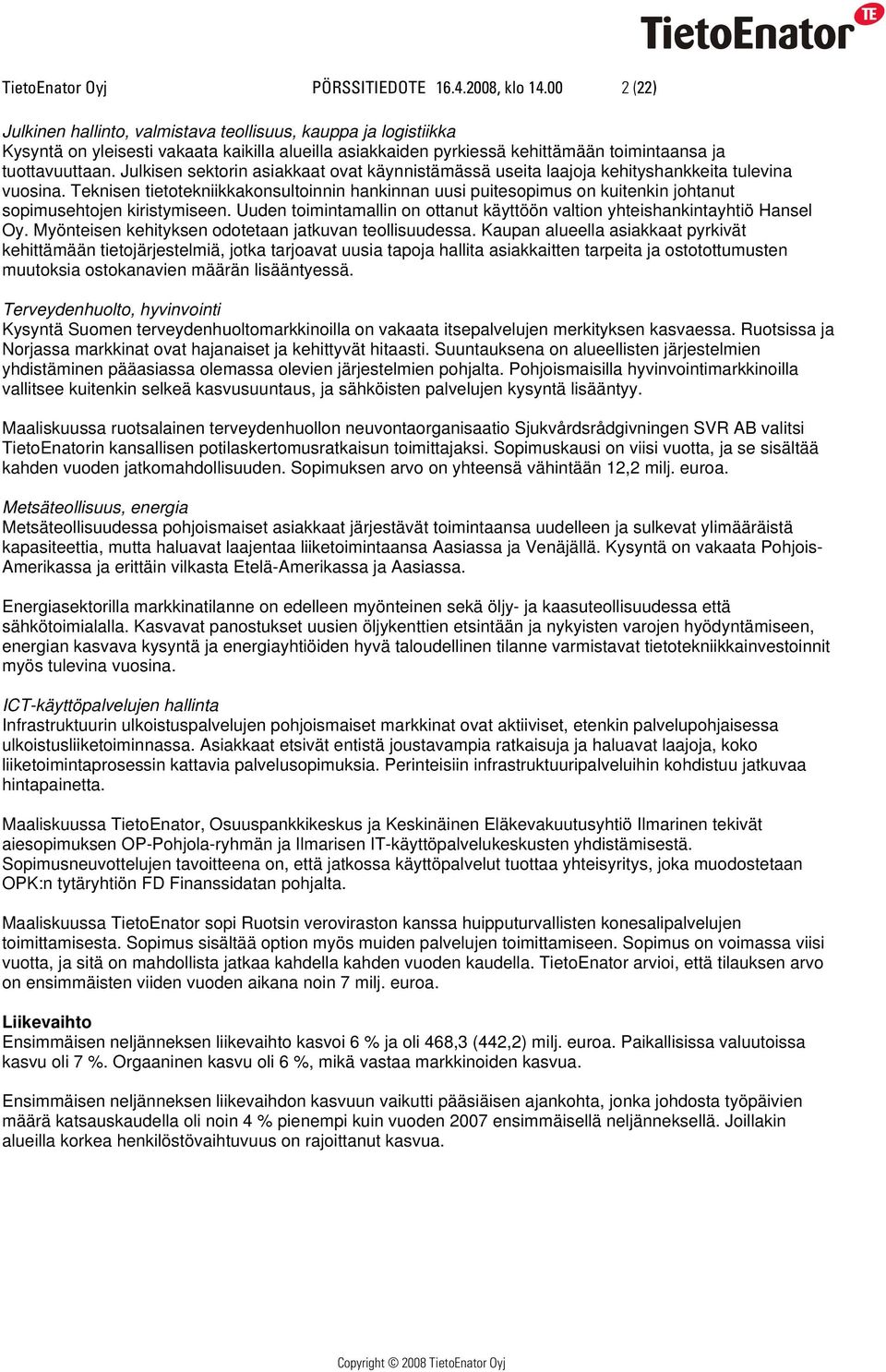 Julkisen sektorin asiakkaat ovat käynnistämässä useita laajoja kehityshankkeita tulevina vuosina.