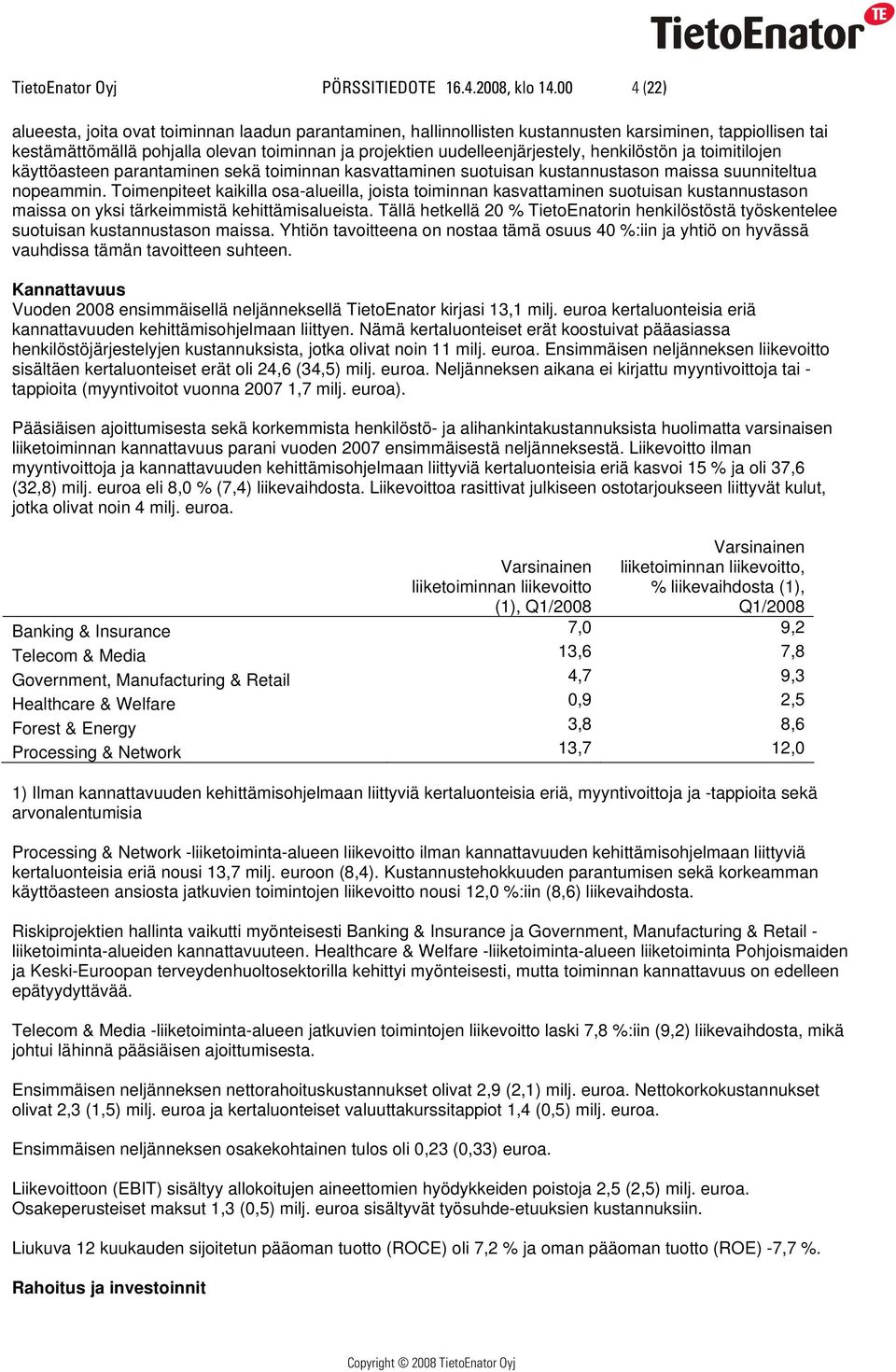 henkilöstön ja toimitilojen käyttöasteen parantaminen sekä toiminnan kasvattaminen suotuisan kustannustason maissa suunniteltua nopeammin.