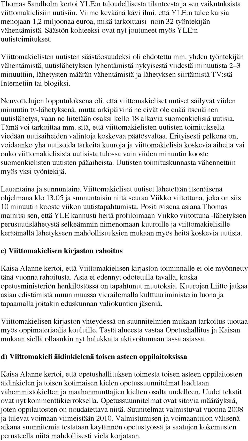 Viittomakielisten uutisten säästöosuudeksi oli ehdotettu mm.