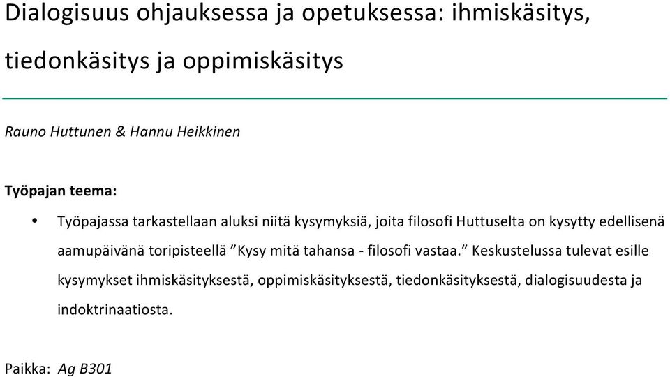 aamupäivänä toripisteellä Kysy mitä tahansa - filosofi vastaa.