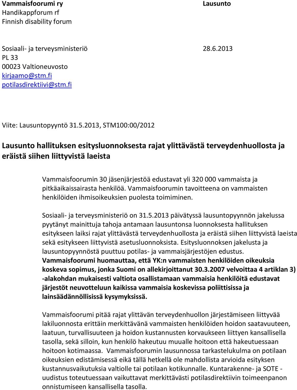 2013, STM100:00/2012 Lausunto hallituksen esitysluonnoksesta rajat ylittävästä terveydenhuollosta ja eräistä siihen liittyvistä laeista Vammaisfoorumin 30 jäsenjärjestöä edustavat yli 320 000