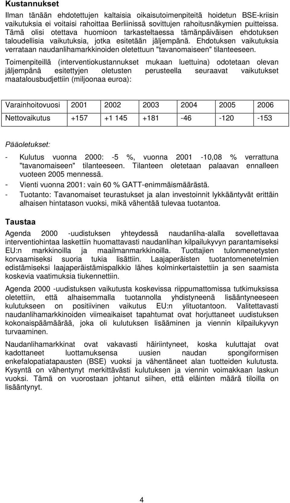 Ehdotuksen vaikutuksia verrataan naudanlihamarkkinoiden oletettuun "tavanomaiseen" tilanteeseen.