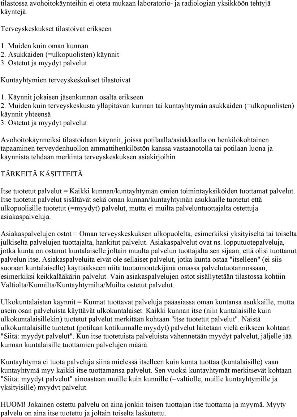 Muiden kuin terveyskeskusta ylläpitävän kunnan tai kuntayhtymän asukkaiden (=ulkopuolisten) käynnit yhteensä 3.