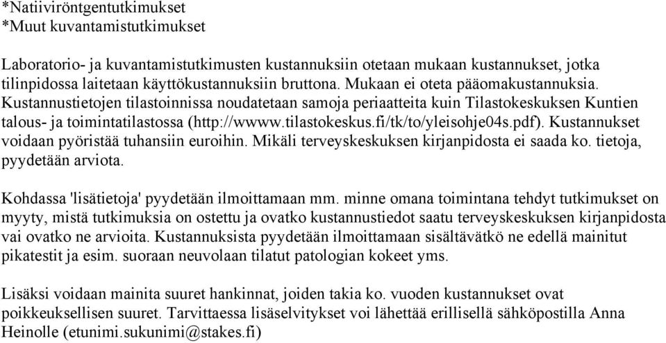 fi/tk/to/yleisohje04s.pdf). Kustannukset voidaan pyöristää tuhansiin euroihin. Mikäli terveyskeskuksen kirjanpidosta ei saada ko. tietoja, pyydetään arviota.