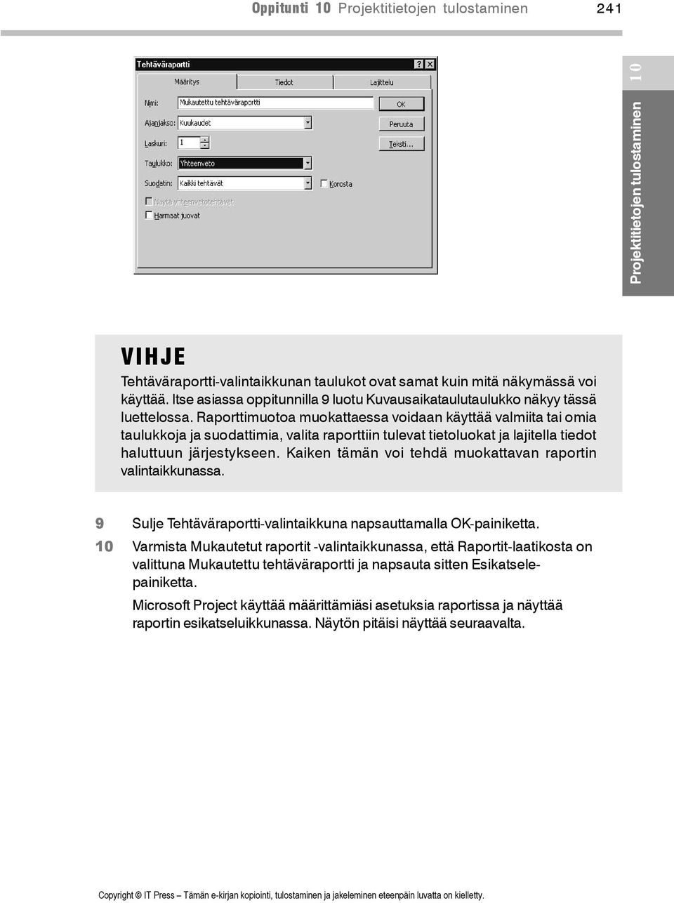 Raporttimuotoa muokattaessa voidaan käyttää valmiita tai omia taulukkoja ja suodattimia, valita raporttiin tulevat tietoluokat ja lajitella tiedot haluttuun järjestykseen.