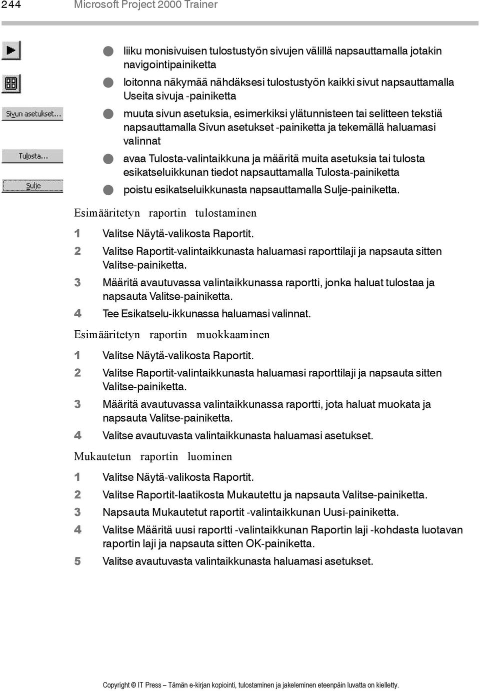 Tulosta-valintaikkuna ja määritä muita asetuksia tai tulosta esikatseluikkunan tiedot napsauttamalla Tulosta-painiketta # poistu esikatseluikkunasta napsauttamalla Sulje-painiketta.