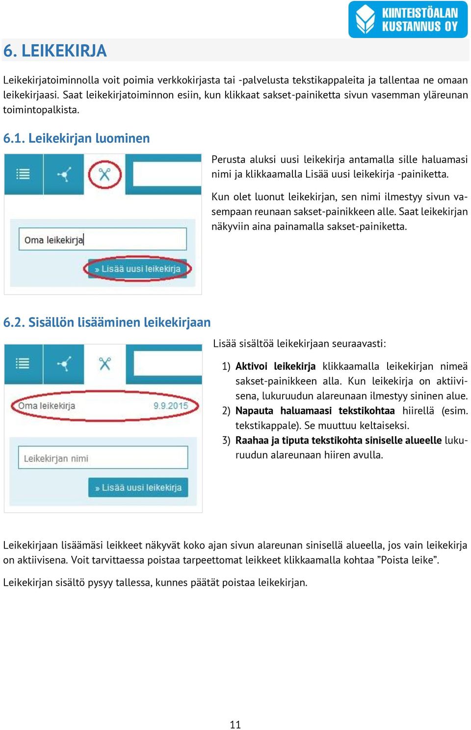 Leikekirjan luominen Perusta aluksi uusi leikekirja antamalla sille haluamasi nimi ja klikkaamalla Lisää uusi leikekirja -painiketta.