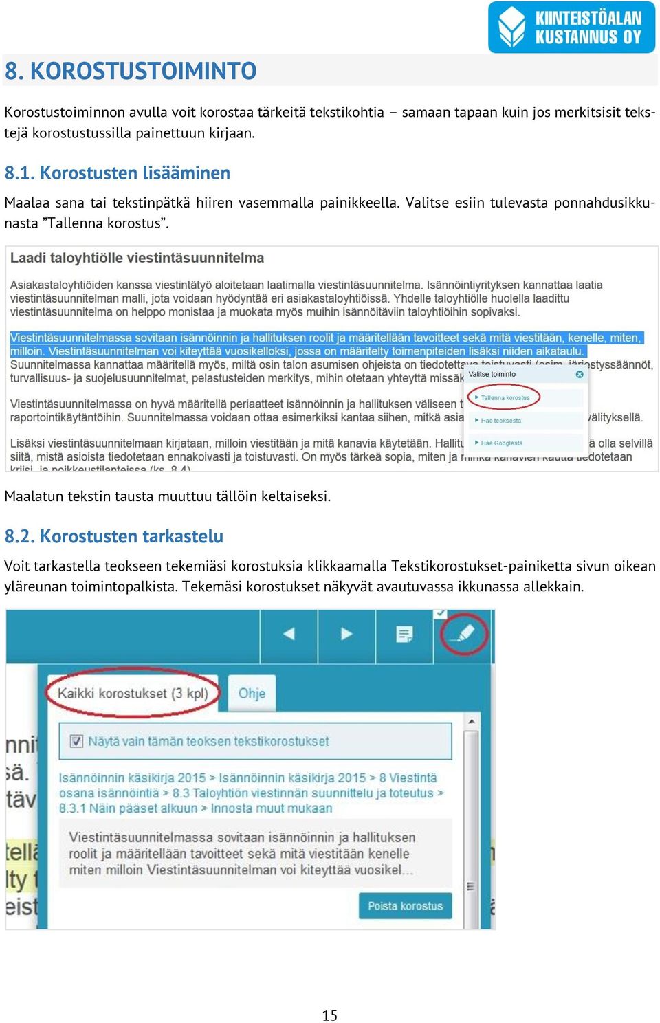 Valitse esiin tulevasta ponnahdusikkunasta Tallenna korostus. Maalatun tekstin tausta muuttuu tällöin keltaiseksi. 8.2.