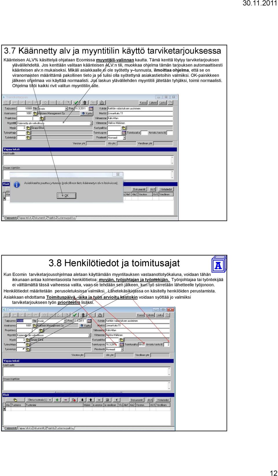 Mikäli asiakkaalle ei ole syötetty y tunnusta, ilmoittaa ohjelma, että se on viranomaisten määrittämä pakollinen tieto ja se tulisi olla syötettynä asiakastietoihin valmiiksi.