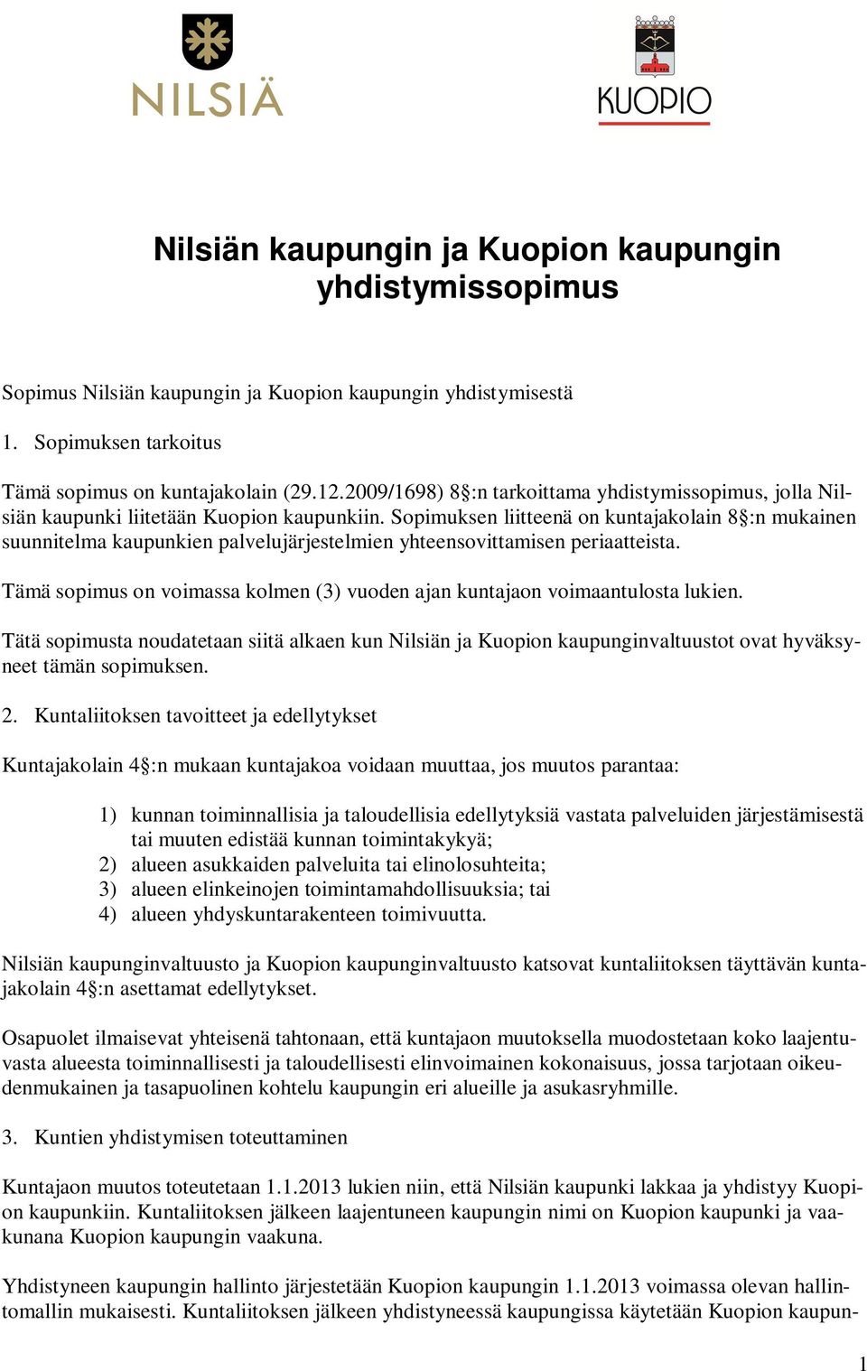 Sopimuksen liitteenä on kuntajakolain 8 :n mukainen suunnitelma kaupunkien palvelujärjestelmien yhteensovittamisen periaatteista.