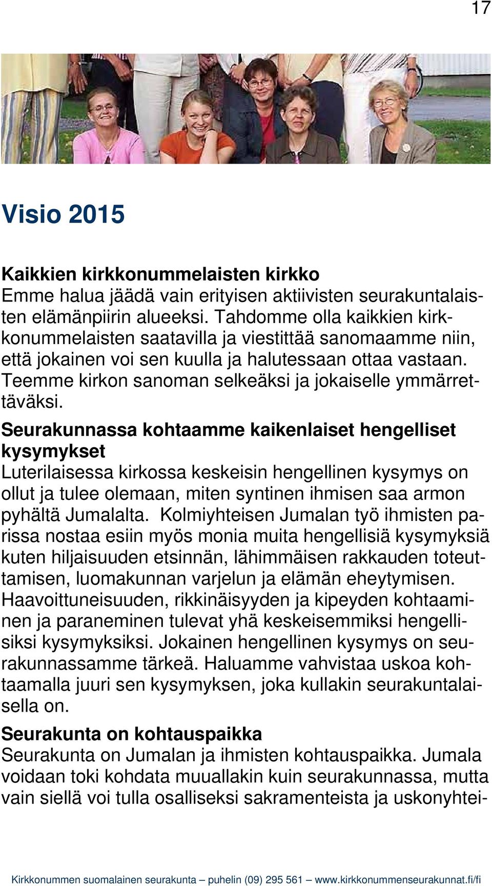 Teemme kirkon sanoman selkeäksi ja jokaiselle ymmärrettäväksi.