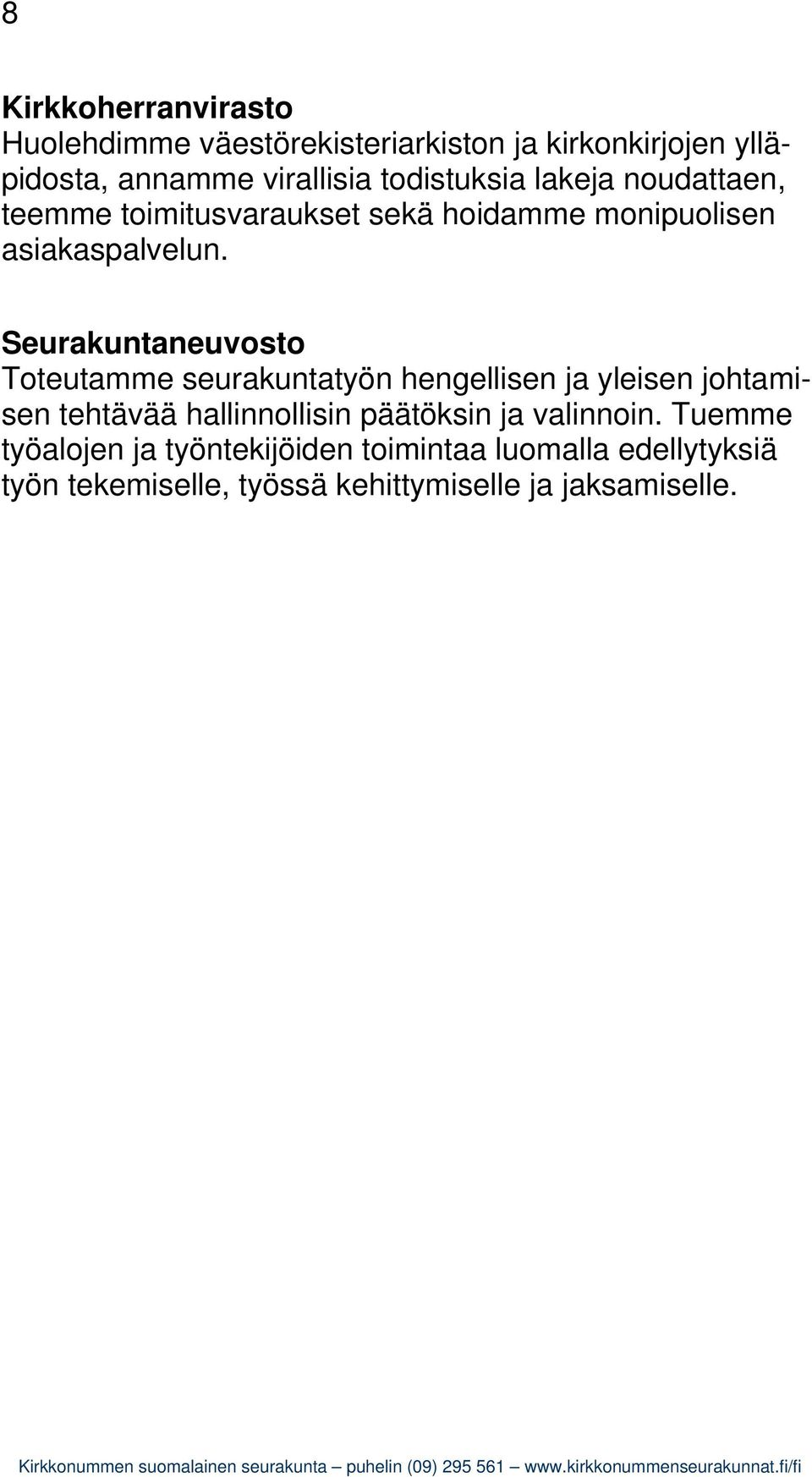 Seurakuntaneuvosto Toteutamme seurakuntatyön hengellisen ja yleisen johtamisen tehtävää hallinnollisin päätöksin