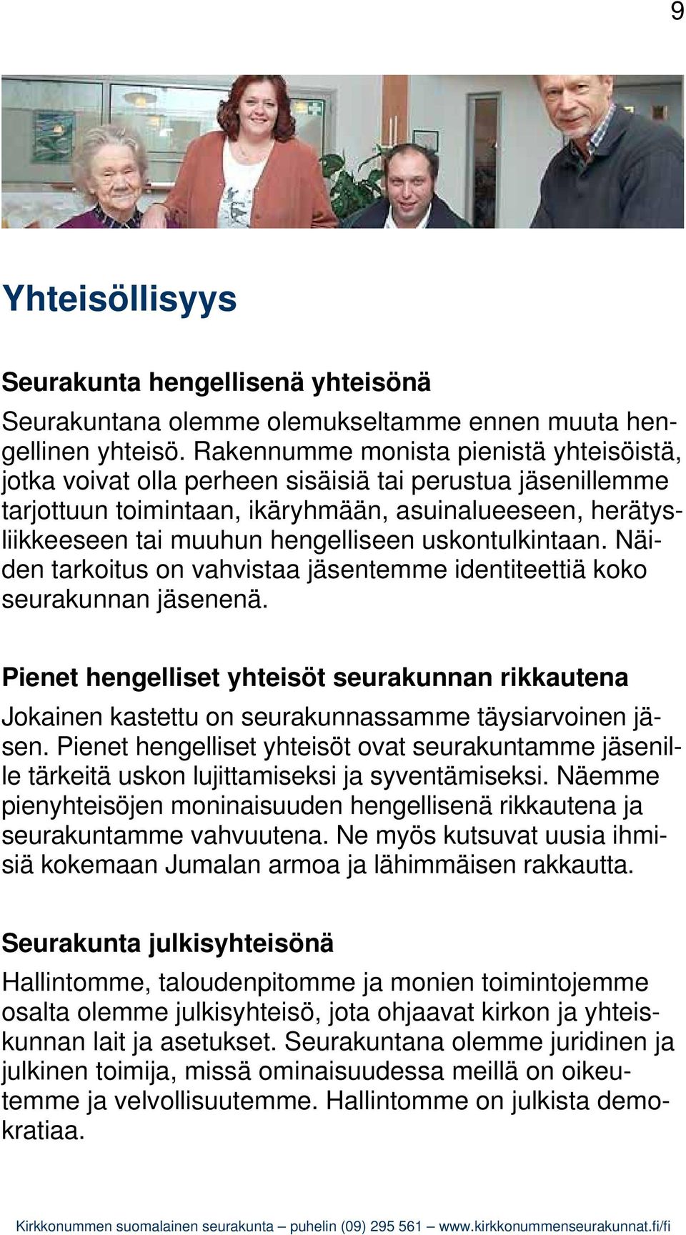 uskontulkintaan. Näiden tarkoitus on vahvistaa jäsentemme identiteettiä koko seurakunnan jäsenenä.