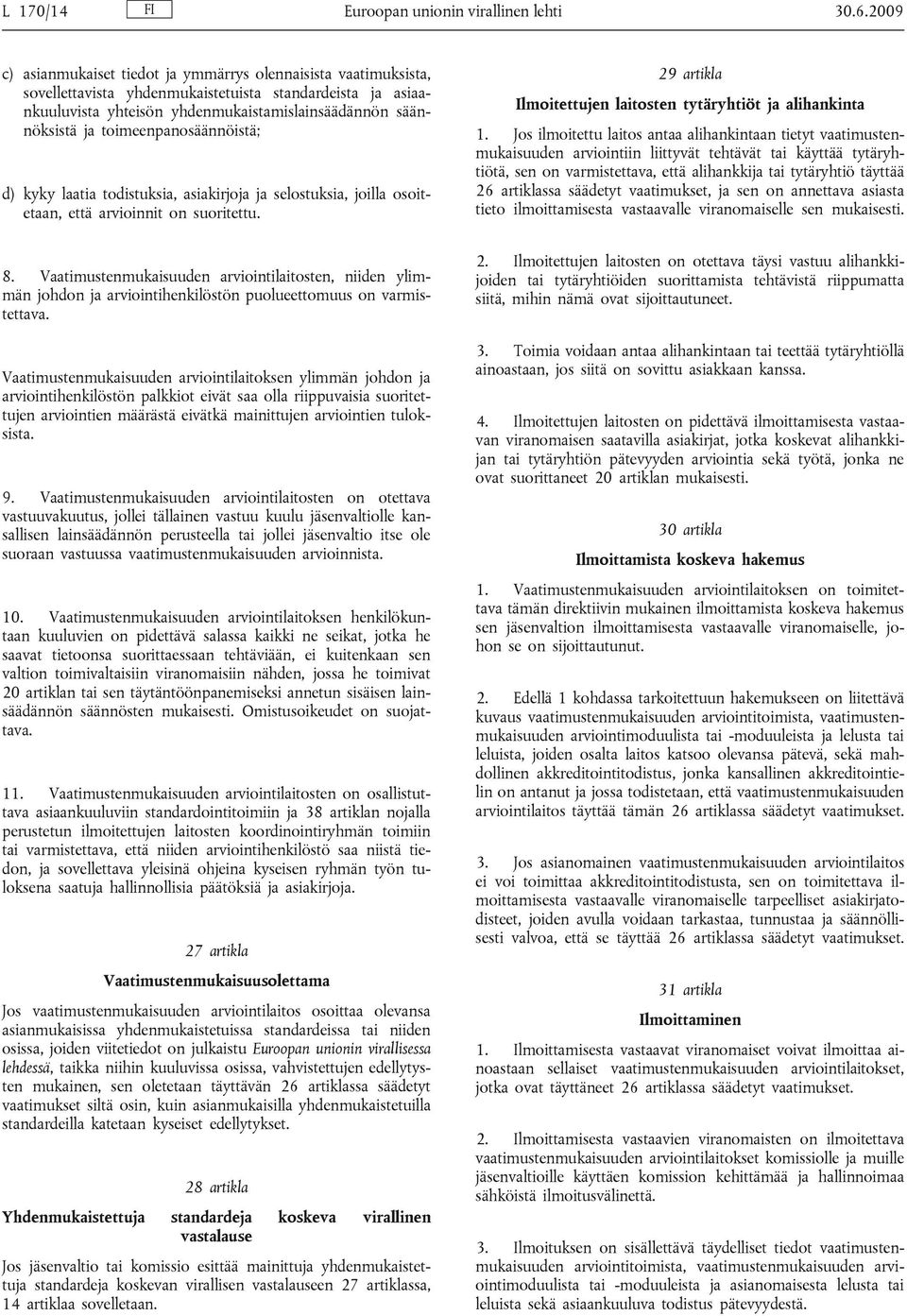 toimeenpanosäännöistä; d) kyky laatia todistuksia, asiakirjoja ja selostuksia, joilla osoitetaan, että arvioinnit on suoritettu. 8.