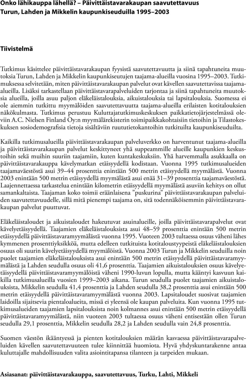 muutoksia Turun, Lahden ja Mikkelin kaupunkiseutujen taajama-alueilla vuosina 1995 2003. Tutkimuksessa selvitetään, miten päivittäistavarakaupan palvelut ovat kävellen saavutettavissa taajamaalueilla.