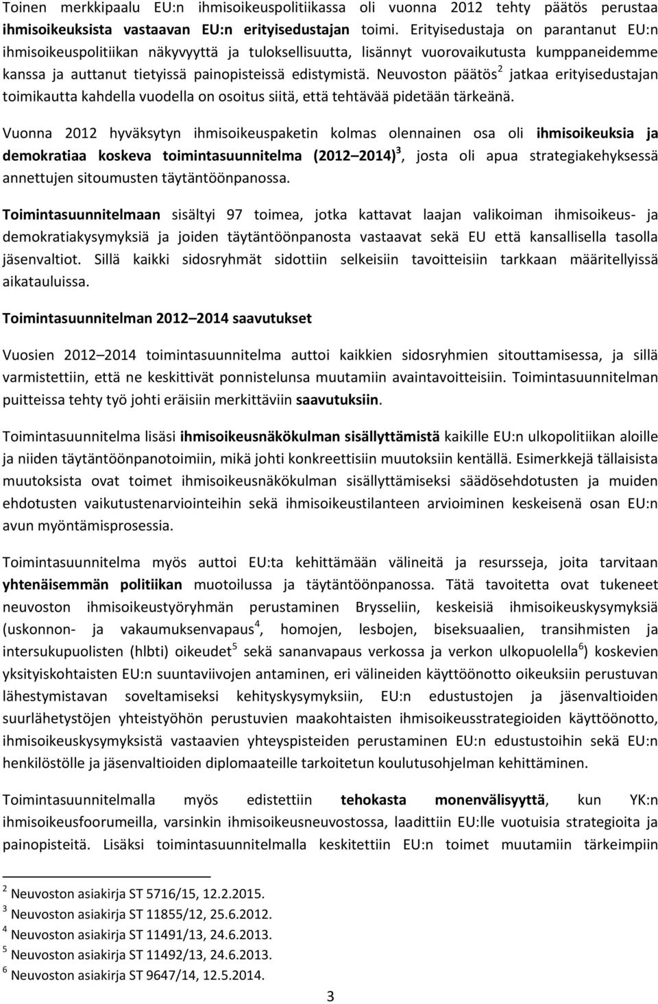 Neuvoston päätös 2 jatkaa erityisedustajan toimikautta kahdella vuodella on osoitus siitä, että tehtävää pidetään tärkeänä.