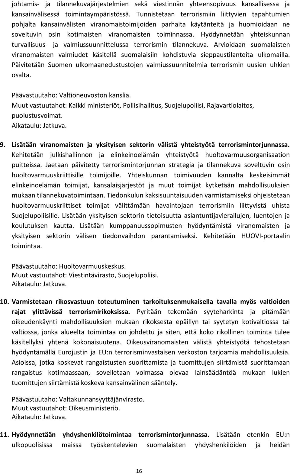 Hyödynnetään yhteiskunnan turvallisuus- ja valmiussuunnittelussa terrorismin tilannekuva.