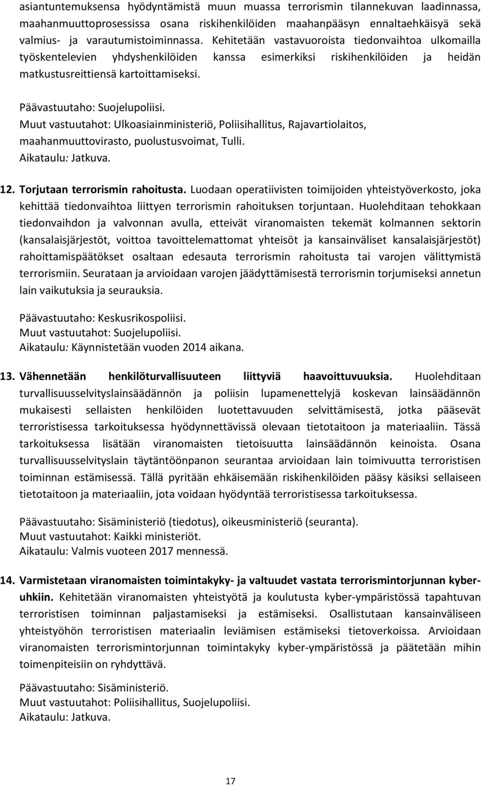 Muut vastuutahot: Ulkoasiainministeriö, Poliisihallitus, Rajavartiolaitos, maahanmuuttovirasto, puolustusvoimat, Tulli. 12. Torjutaan terrorismin rahoitusta.
