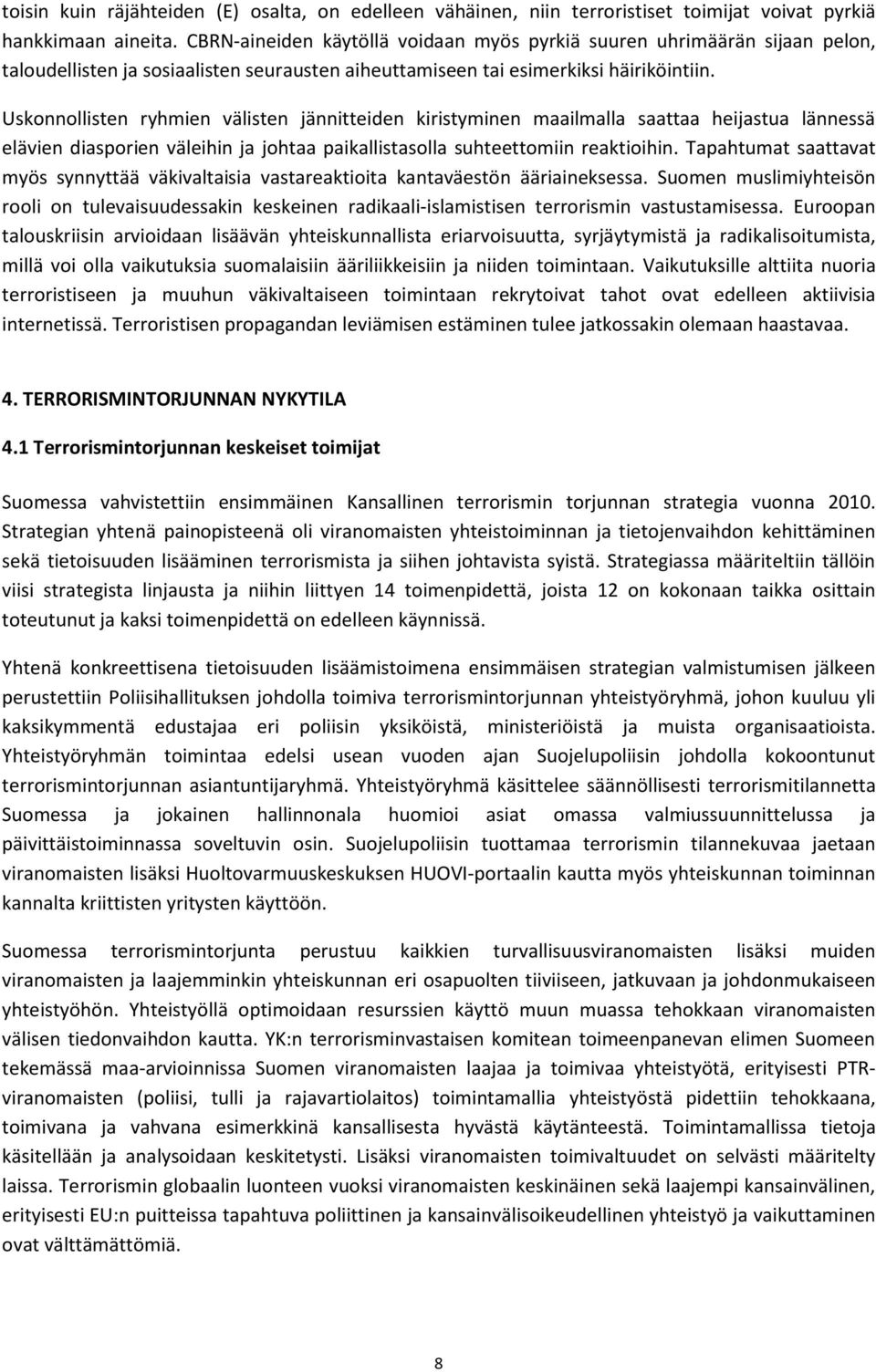 Uskonnollisten ryhmien välisten jännitteiden kiristyminen maailmalla saattaa heijastua lännessä elävien diasporien väleihin ja johtaa paikallistasolla suhteettomiin reaktioihin.