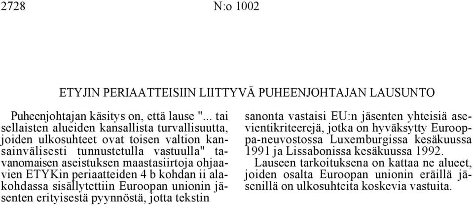 kan- pa-neuvostossa Luxemburgissa kesäkuussa sainvälisesti tunnustetulla vastuulla" ta- 1991 ja Lissabonissa kesäkuussa 1992.