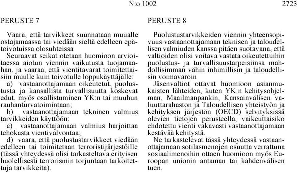 vaikutusta tuojamaa- puolustus- ja turvallisuustarpeisiinsa mahhan, ja vaaraa, että vientitavarat toimitettai- dollisimman vähin inhimillisin ja taloudellisiin muulle kuin toivotulle