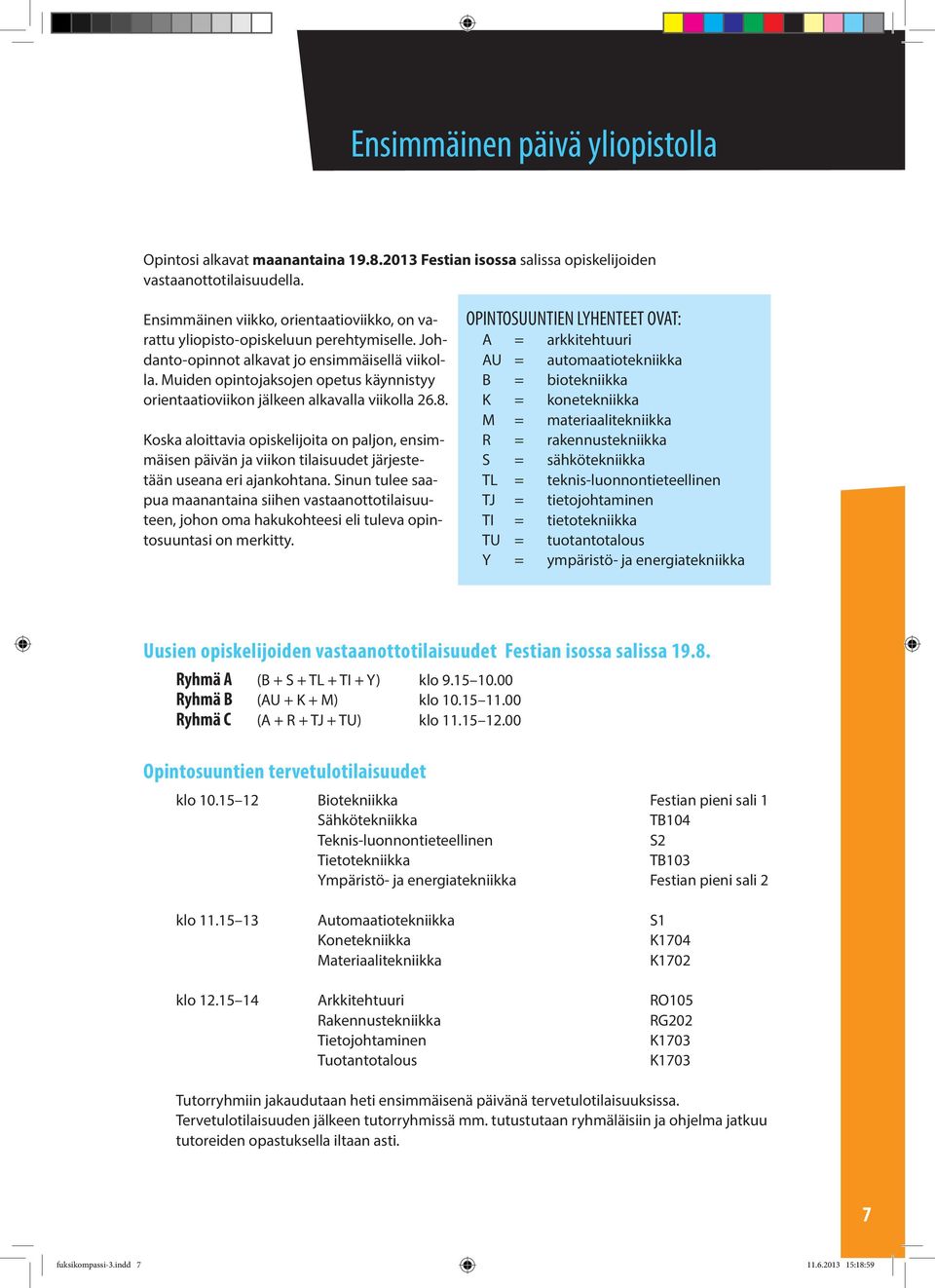 Muiden opintojaksojen opetus käynnistyy orientaatioviikon jälkeen alkavalla viikolla 26.8.