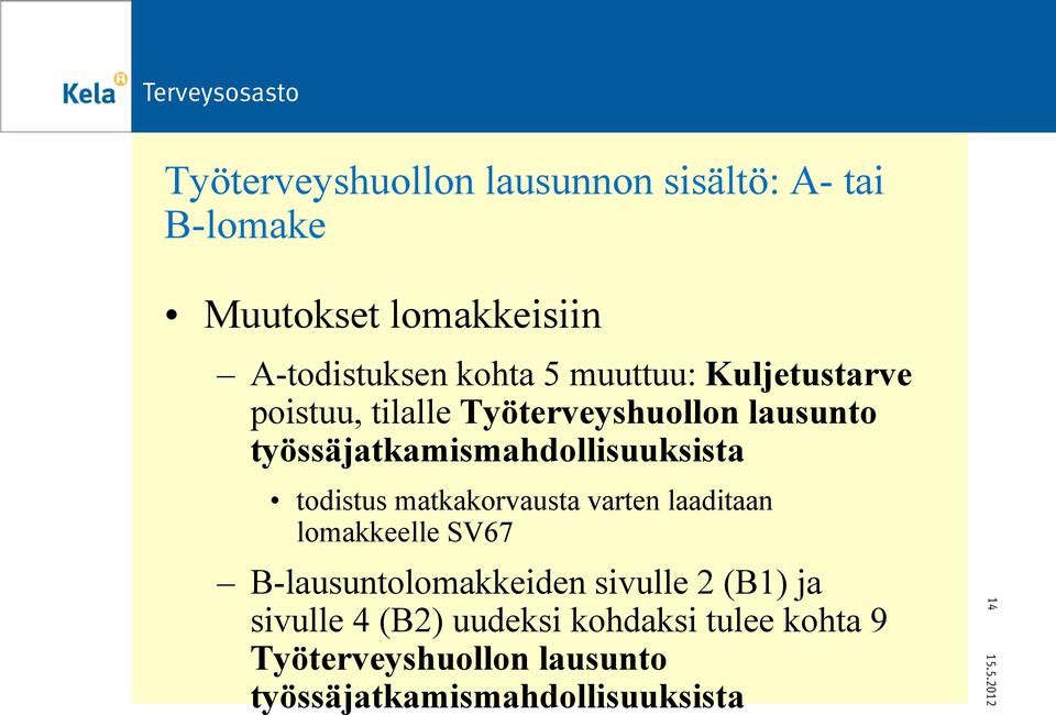 todistus matkakorvausta varten laaditaan lomakkeelle SV67 B-lausuntolomakkeiden sivulle 2 (B1) ja