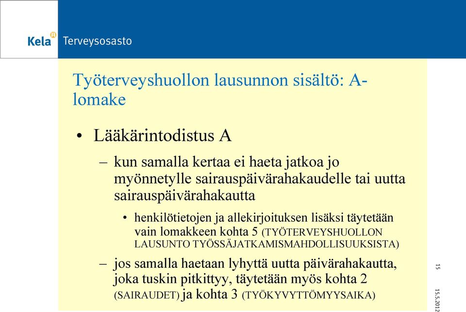 täytetään vain lomakkeen kohta 5 (TYÖTERVEYSHUOLLON LAUSUNTO TYÖSSÄJATKAMISMAHDOLLISUUKSISTA) jos samalla haetaan