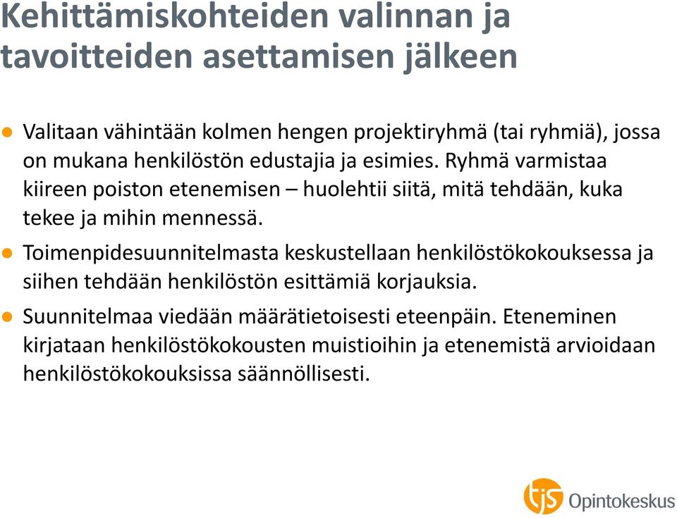 Ryhmä varmistaa kiireen poiston etenemisen huolehtii siitä, mitä tehdään, kuka tekee ja mihin mennessä.