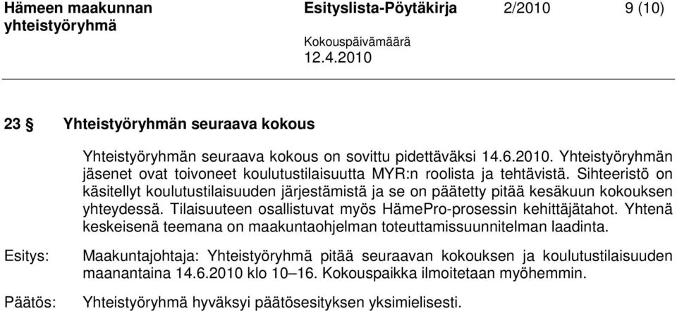 Tilaisuuteen osallistuvat myös HämePro-prosessin kehittäjätahot. Yhtenä keskeisenä teemana on maakuntaohjelman toteuttamissuunnitelman laadinta.