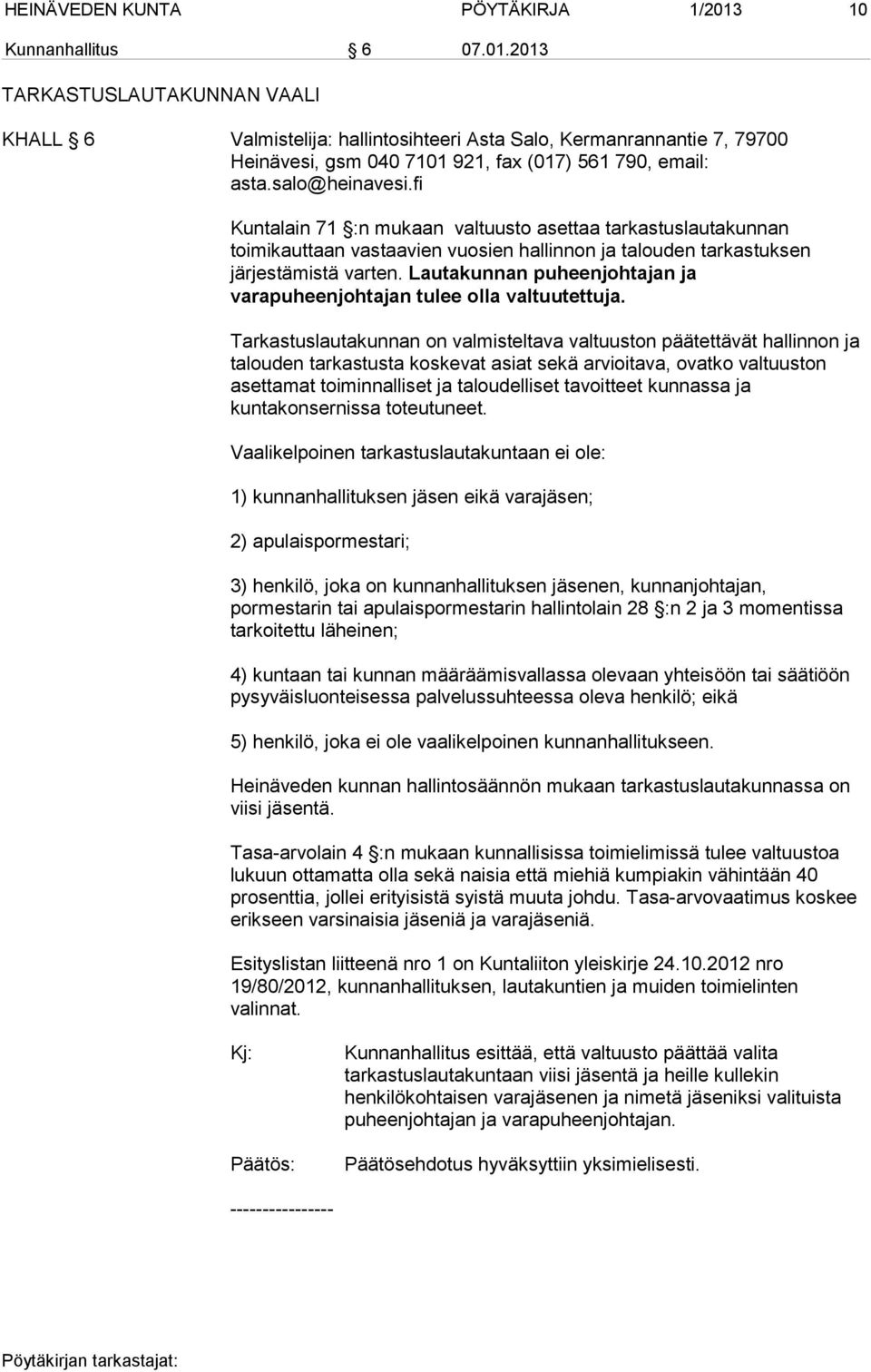 salo@heinavesi.fi Kuntalain 71 :n mukaan valtuusto asettaa tarkastuslautakunnan toimikauttaan vastaavien vuosien hallinnon ja talouden tarkastuksen järjestämistä varten.