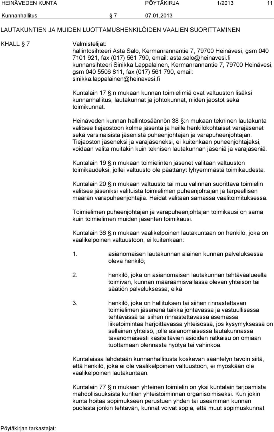 2013 LAUTAKUNTIEN JA MUIDEN LUOTTAMUSHENKILÖIDEN VAALIEN SUORITTAMINEN KHALL 7 Valmistelijat: hallintosihteeri Asta Salo, Kermanrannantie 7, 79700 Heinävesi, gsm 040 7101 921, fax (017) 561 790,