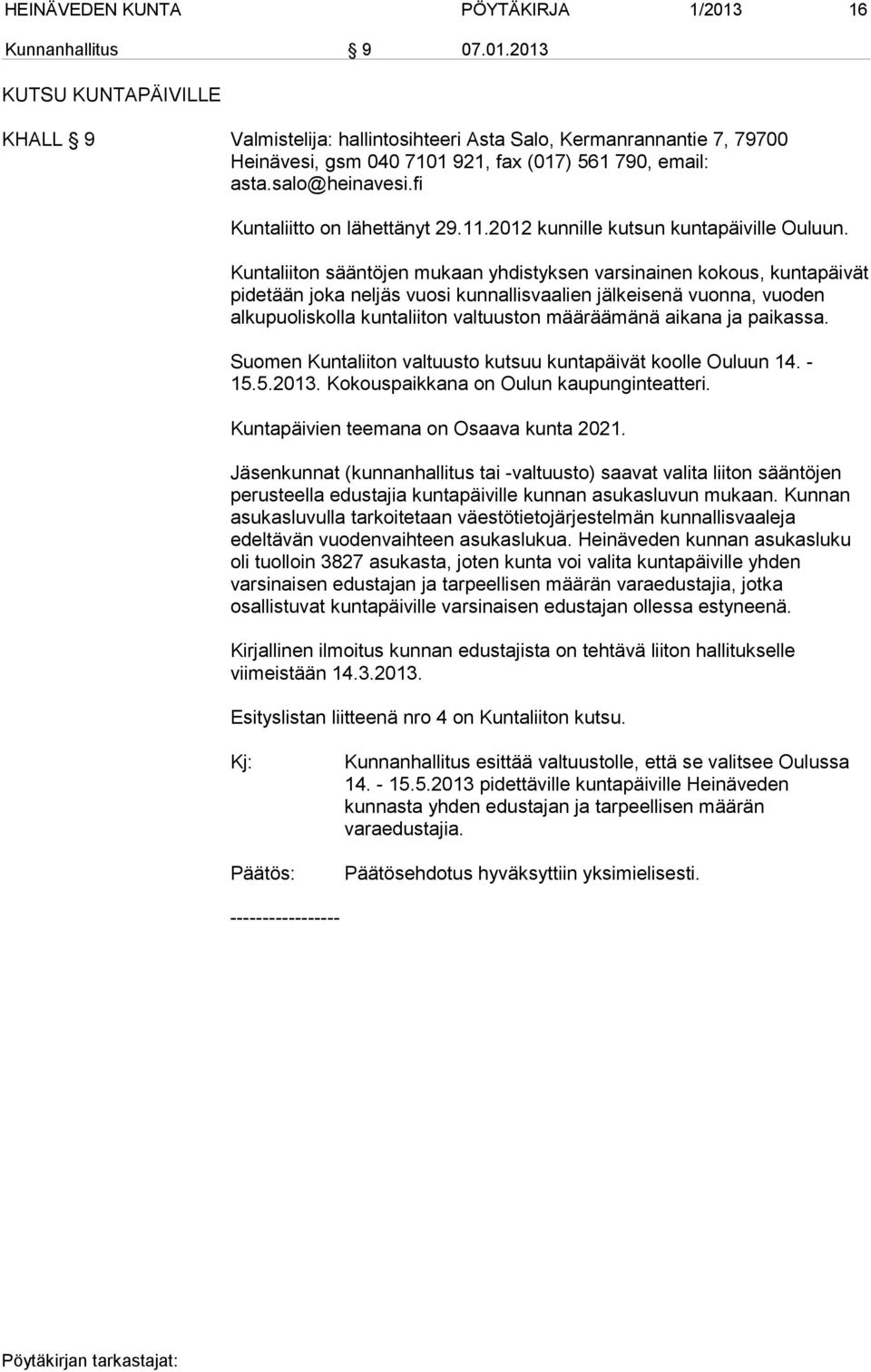 Kuntaliiton sääntöjen mukaan yhdistyksen varsinainen kokous, kuntapäivät pidetään joka neljäs vuosi kunnallisvaalien jälkeisenä vuonna, vuoden alkupuoliskolla kuntaliiton valtuuston määräämänä aikana