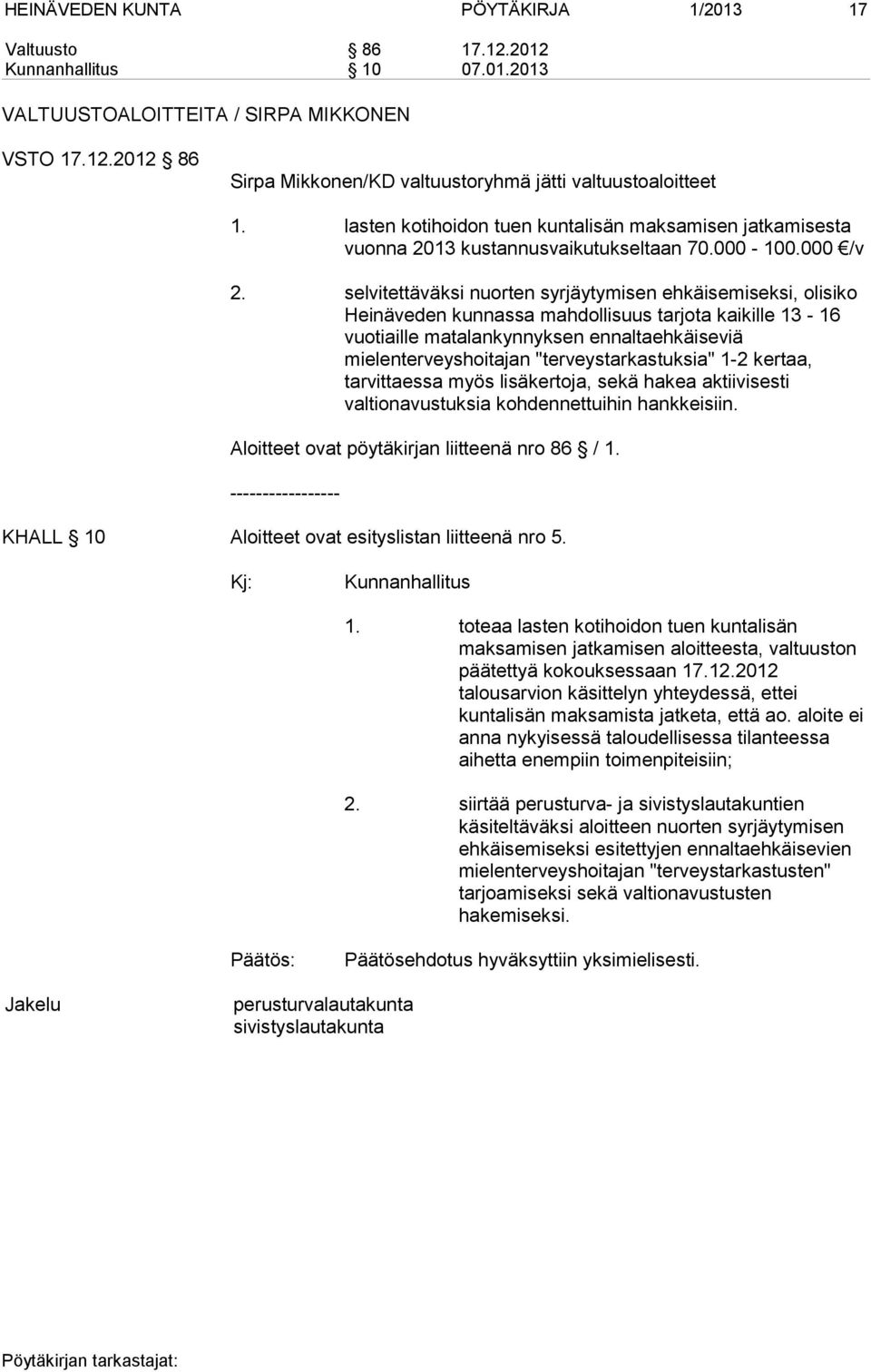 selvitettäväksi nuorten syrjäytymisen ehkäisemiseksi, olisiko Heinäveden kunnassa mahdollisuus tarjota kaikille 13-16 vuotiaille matalankynnyksen ennaltaehkäiseviä mielenterveyshoitajan