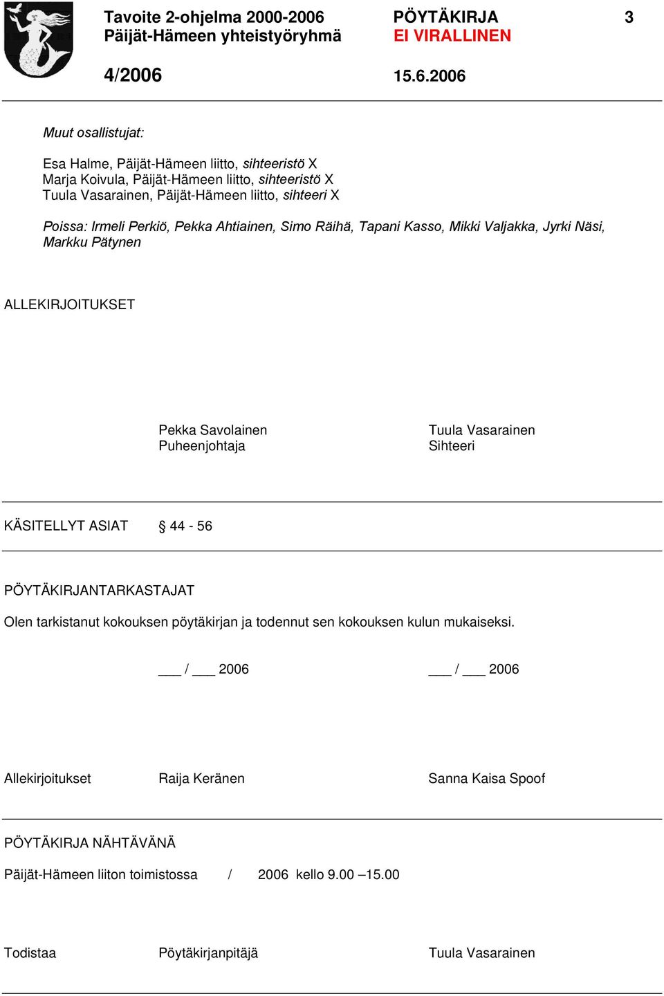 Savolainen Puheenjohtaja Tuula Vasarainen Sihteeri KÄSITELLYT ASIAT 44-56 PÖYTÄKIRJANTARKASTAJAT Olen tarkistanut kokouksen pöytäkirjan ja todennut sen kokouksen kulun