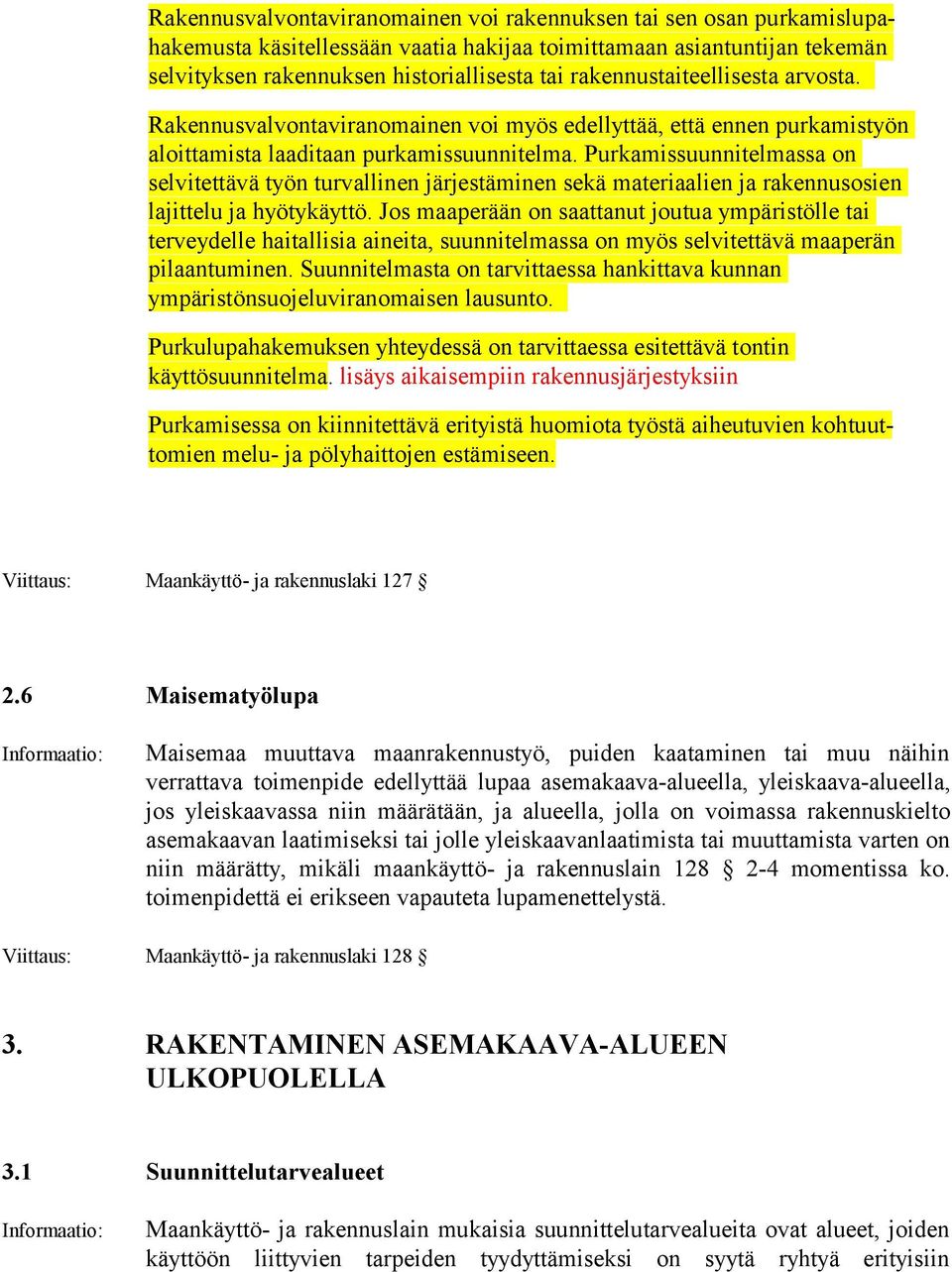 Purkamissuunnitelmassa on selvitettävä työn turvallinen järjestäminen sekä materiaalien ja raken nusosien lajittelu ja hyötykäyttö.