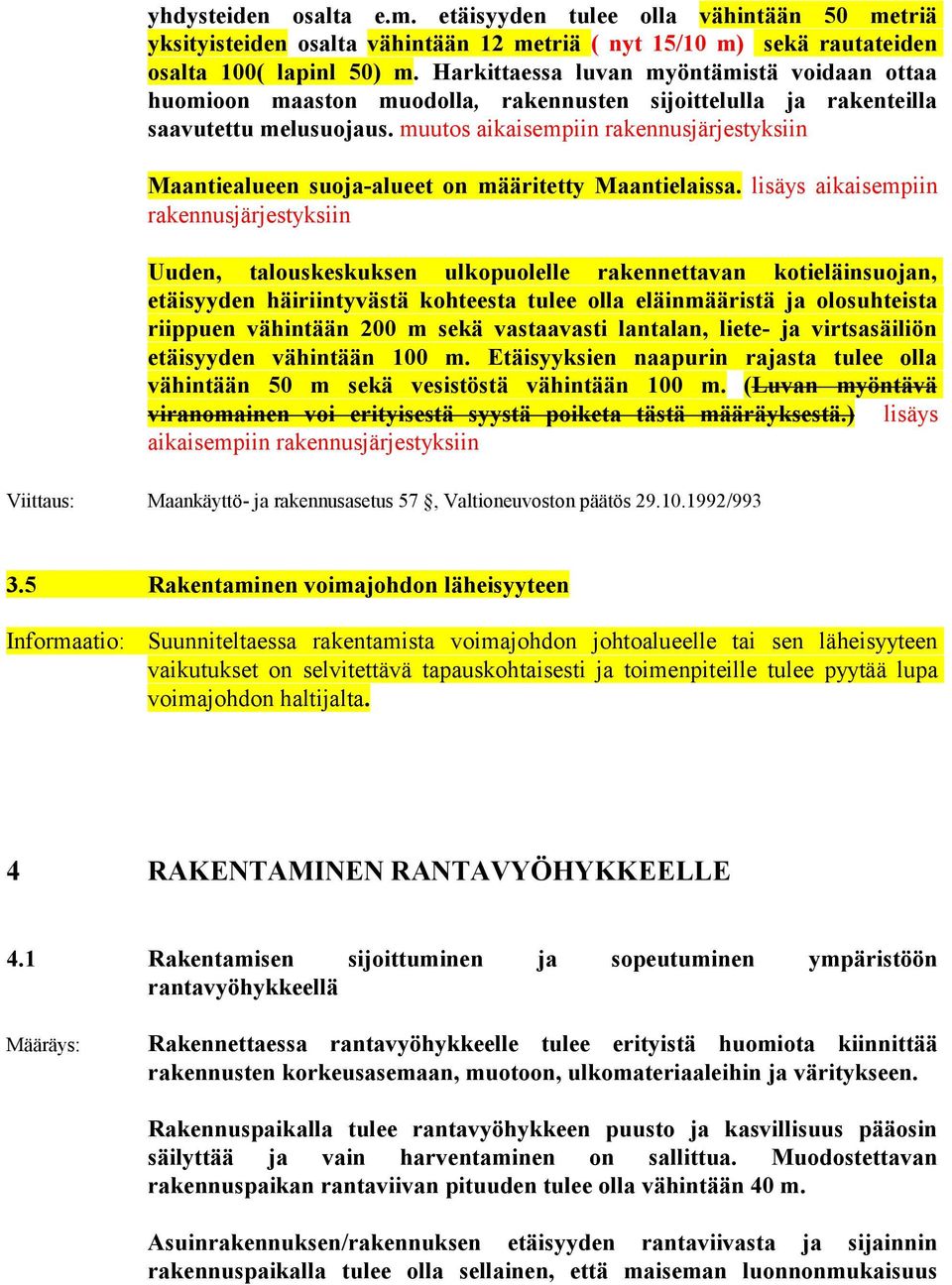 muutos aikaisempiin rakennusjärjestyksiin Maantiealueen suoja-alueet on määritetty Maantielaissa.