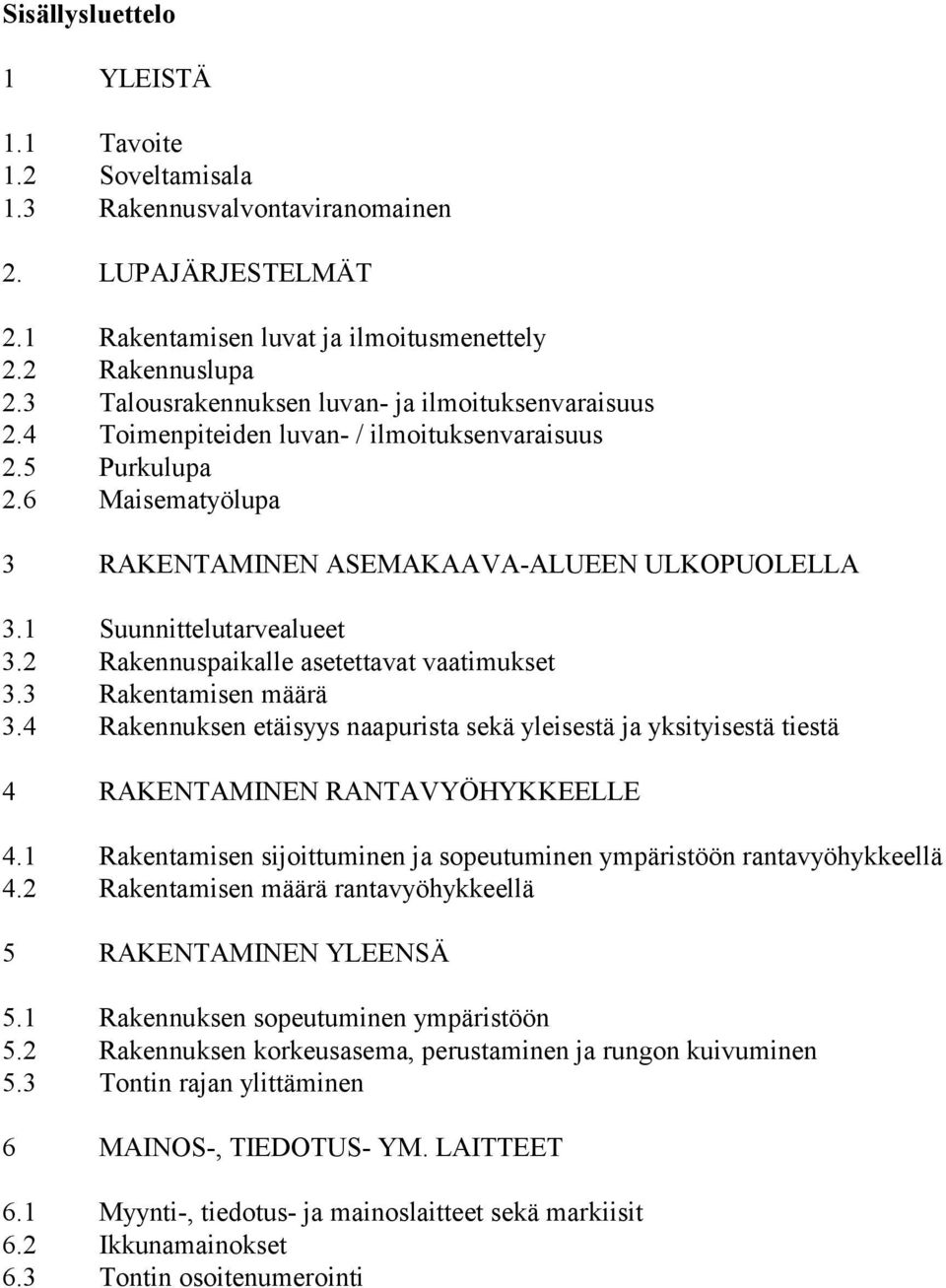 1 Suunnittelutarvealueet 3.2 Rakennuspaikalle asetettavat vaatimukset 3.3 Rakentamisen määrä 3.