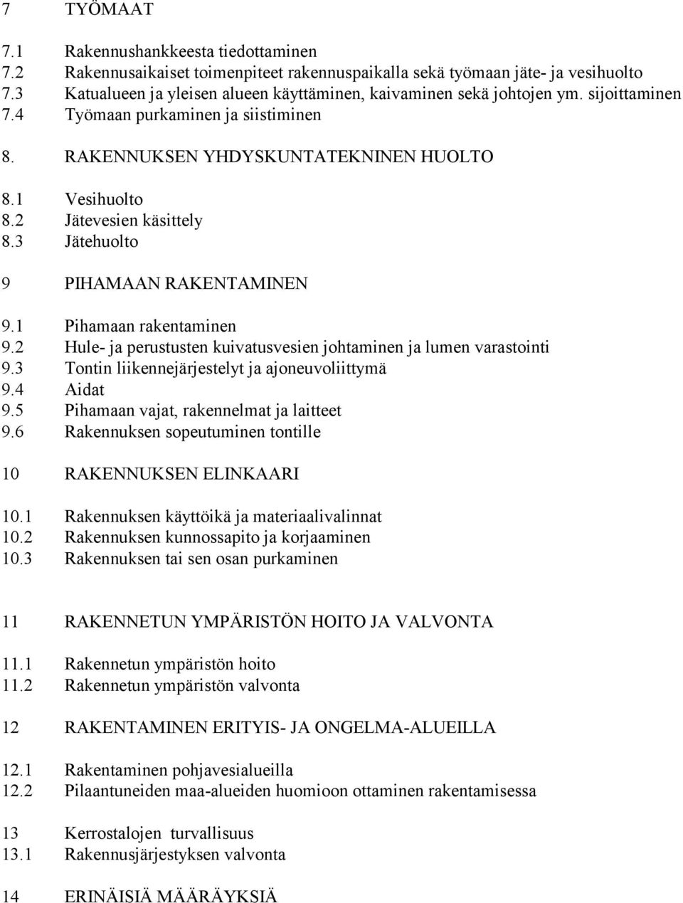 2 Jätevesien käsittely 8.3 Jätehuolto 9 PIHAMAAN RAKENTAMINEN 9.1 Pihamaan rakentaminen 9.2 Hule- ja perustusten kuivatusvesien johtaminen ja lumen varastointi 9.