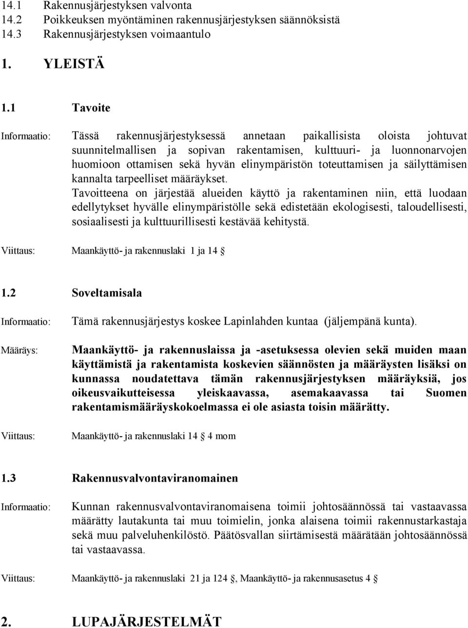 elinympäristön toteuttamisen ja säilyttämisen kannalta tarpeelliset määräykset.